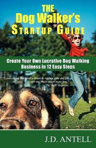 The Dog Walker's Startup Guide: Create Your Own Lucrative Dog Walking Business in 12 Easy Steps