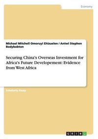 Cover image for Securing China's Overseas Investment for Africa's Future Developement: Evidence from West Africa