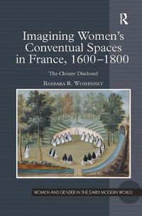 Cover image for Imagining Women's Conventual Spaces in France, 1600?1800