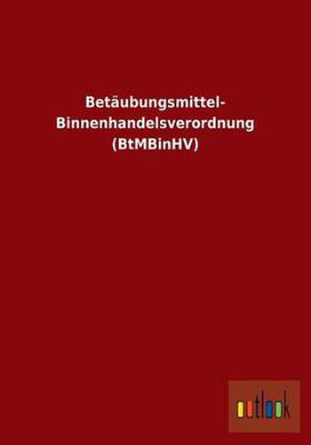 Cover image for Betaubungsmittel- Binnenhandelsverordnung (BtMBinHV)