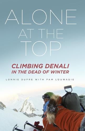 Cover image for Alone at the Top: Climbing Denali in the Dead of Winter