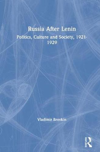 Cover image for Russia After Lenin: Politics, Culture and Society, 1921-1929