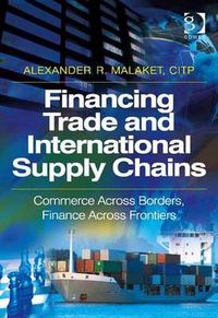 Cover image for Financing Trade and International Supply Chains: Commerce Across Borders, Finance Across Frontiers