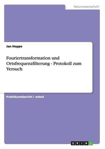 Cover image for Fouriertransformation und Ortsfrequenzfilterung - Protokoll zum Versuch