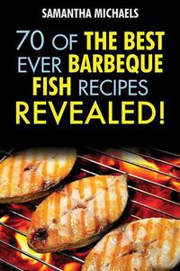 Cover image for Barbecue Recipes: 70 of the Best Ever Barbecue Fish Recipes...Revealed!