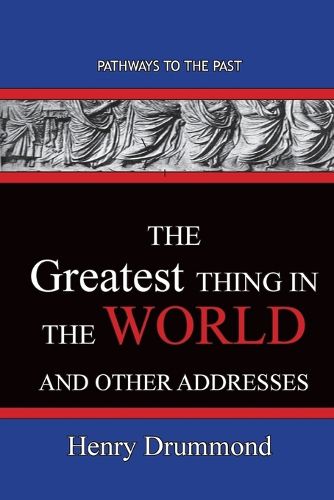 Cover image for The Greatest Thing in the World And Other Addresses: Pathways To The Past