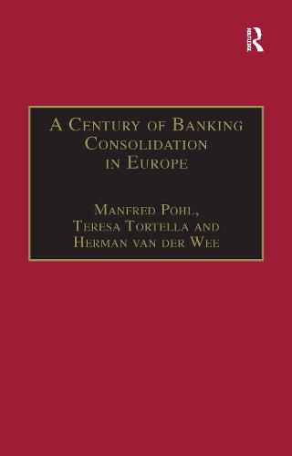 Cover image for A Century of Banking Consolidation in Europe: The History and Archives of Mergers and Acquisitions