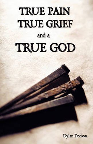 Cover image for True Pain, True Grief, and a True God