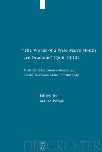 Cover image for The Words of a Wise Man's Mouth are Gracious  (Qoh 10,12): Festschrift for Gunter Stemberger on the Occasion of his 65th Birthday