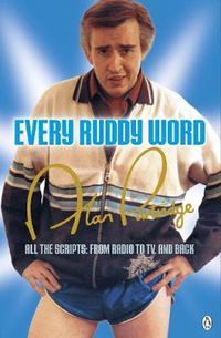 Cover image for Alan Partridge: Every Ruddy Word: All the Scripts: From Radio to TV. And Back