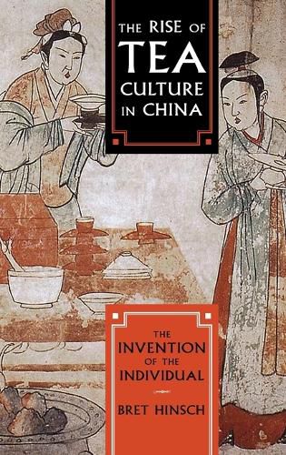 Cover image for The Rise of Tea Culture in China: The Invention of the Individual