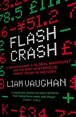 Cover image for Flash Crash: A Trading Savant, a Global Manhunt and the Most Mysterious Market Crash in History