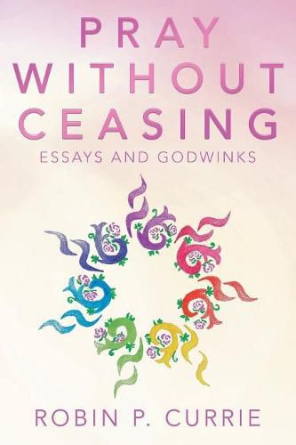 Cover image for Pray Without Ceasing: Essays and Godwinks