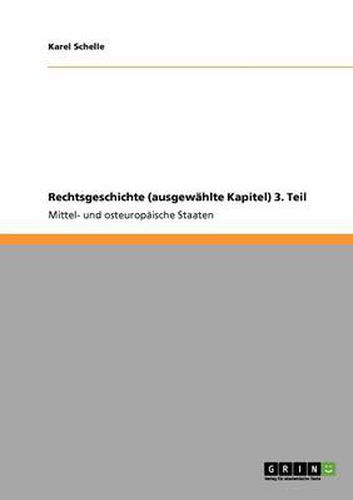 Cover image for Rechtsgeschichte (ausgewahlte Kapitel) 3. Teil: Mittel- und osteuropaische Staaten