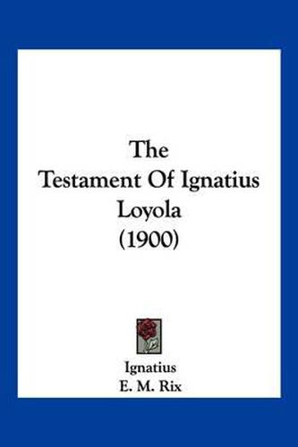 Cover image for The Testament of Ignatius Loyola (1900)