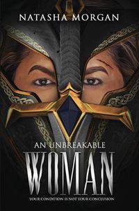 Cover image for An Unbreakable Woman: Your Condition Is Not Your Conclusion