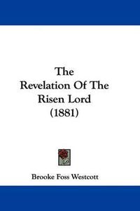 Cover image for The Revelation of the Risen Lord (1881)