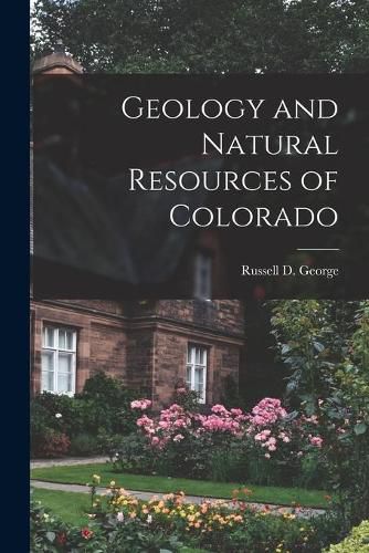 Cover image for Geology and Natural Resources of Colorado