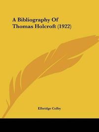 Cover image for A Bibliography of Thomas Holcroft (1922)