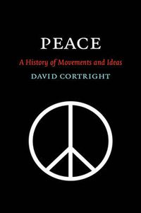 Cover image for Peace: A History of Movements and Ideas
