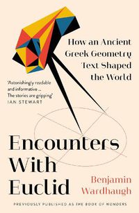 Cover image for Encounters with Euclid: How an Ancient Greek Geometry Text Shaped the World