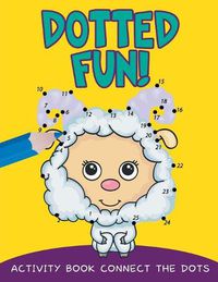 Cover image for Dotted Fun!: Activity Book Connect The Dots