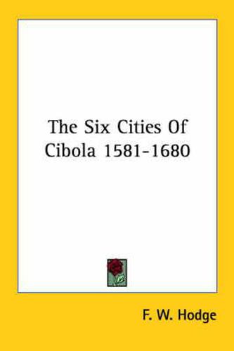 Cover image for The Six Cities of Cibola 1581-1680