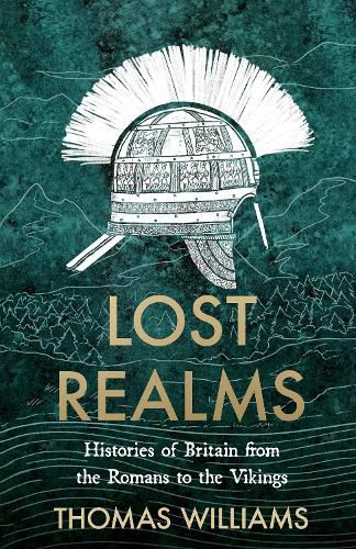 Cover image for Lost Realms: Histories of Britain from the Romans to the Vikings