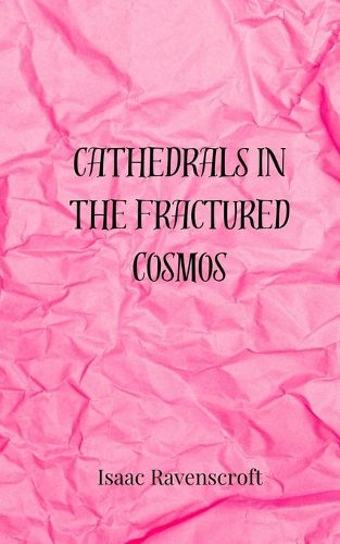 Cover image for Cathedrals in the Fractured Cosmos