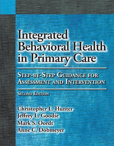 Cover image for Integrated Behavioral Health in Primary Care: Step-by-Step Guidance for Assessment and Intervention