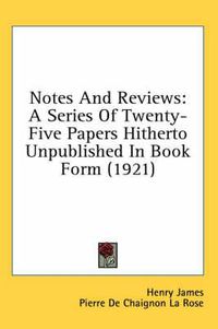 Cover image for Notes and Reviews: A Series of Twenty-Five Papers Hitherto Unpublished in Book Form (1921)