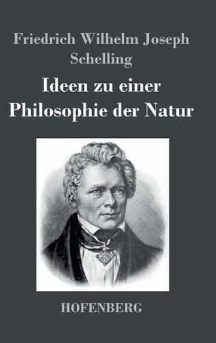 Ideen zu einer Philosophie der Natur: als Einleitung in das Studium dieser Wissenschaft