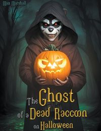 Cover image for The Ghost of a Dead Raccoon on Halloween