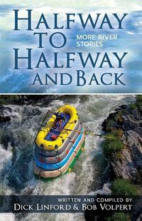 Cover image for Halfway to Halfway and Back. More River Stories
