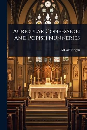 Cover image for Auricular Confession And Popish Nunneries
