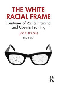 Cover image for The White Racial Frame: Centuries of Racial Framing and Counter-Framing