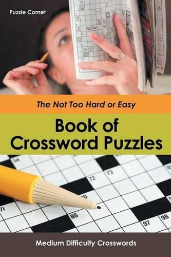 Cover image for The Not Too Hard or Easy Book of Crossword Puzzles: Medium Difficulty Crosswords