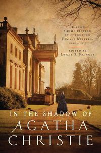 Cover image for In the Shadow of Agatha Christie: Classic Crime Fiction by Forgotten Female Writers: 1850-1917