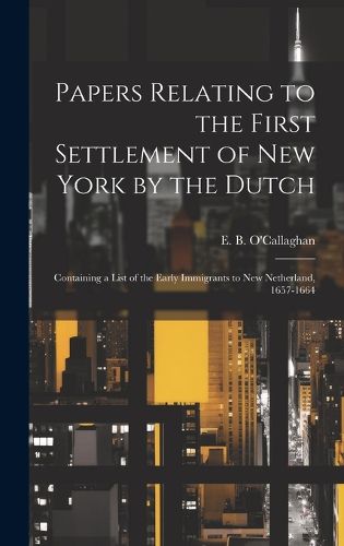 Cover image for Papers Relating to the First Settlement of New York by the Dutch [electronic Resource]