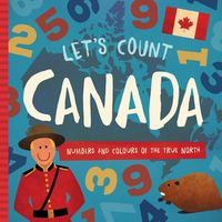 Cover image for Let's Count Canada: Numbers and Colours at the True North