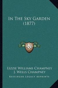 Cover image for In the Sky Garden (1877)