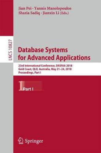 Cover image for Database Systems for Advanced Applications: 23rd International Conference, DASFAA 2018, Gold Coast, QLD, Australia, May 21-24, 2018, Proceedings, Part I