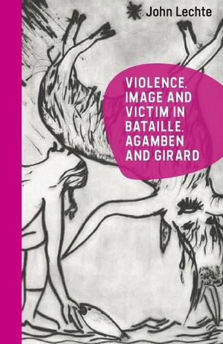 Cover image for Violence, Image and Victim in Bataille, Agamben and Girard