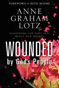 Cover image for Wounded by God's People: Discovering How God's Love Heals Our Hearts