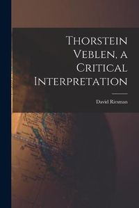 Cover image for Thorstein Veblen, a Critical Interpretation