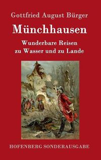 Cover image for Munchhausen: Wunderbare Reisen zu Wasser und zu Lande Feldzuge und lustige Abenteuer des Freiherrn von Munchhausen, wie er dieselben bei der Flasche im Zirkel seiner Freunde selbst zu erzahlen pflegt