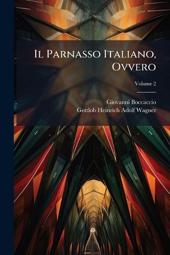 Cover image for Il Parnasso Italiano, Ovvero: I Quattro Poeti Celeberrimi Italiani, Volume 2