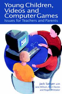 Cover image for Young Children, Videos and Computer Games: Issues for Teachers and Parents