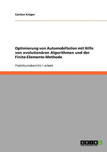 Cover image for Optimierung Von Automobilteilen Mit Hilfe Von Evolutionaren Algorithmen Und Der Finite-Elemente-Methode