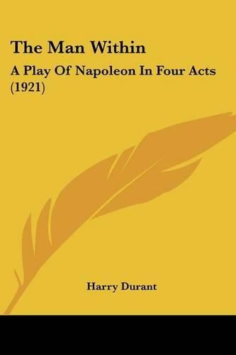Cover image for The Man Within: A Play of Napoleon in Four Acts (1921)